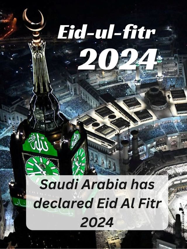 Saudi Arabia has declared Eid Al Fitr 2024 on April 10